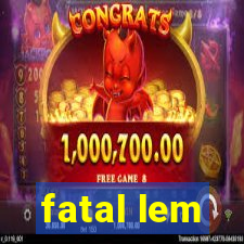 fatal lem